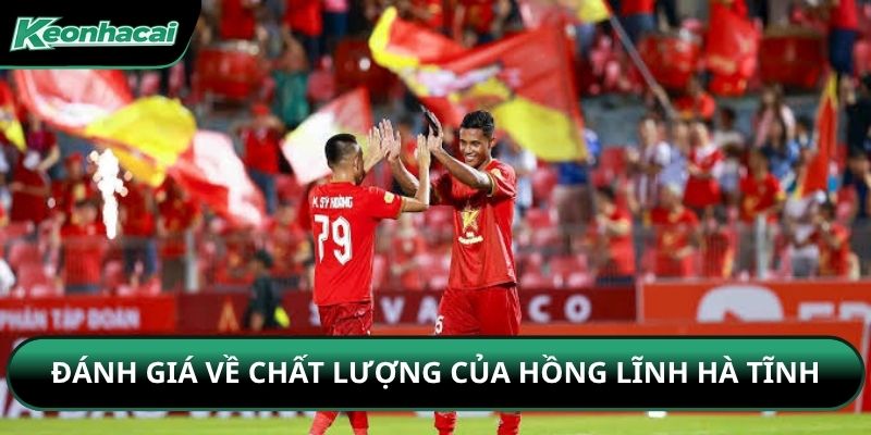 Đánh giá về chất lượng của Hồng Lĩnh Hà Tĩnh