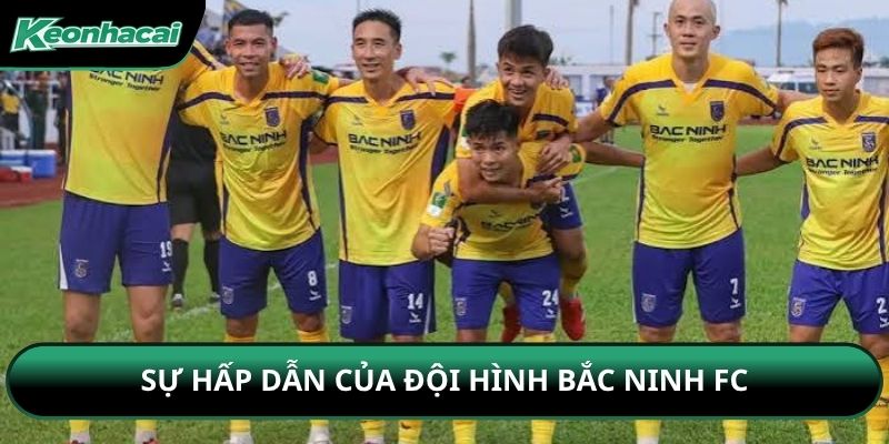 Sự hấp dẫn của đội hình Bắc Ninh FC